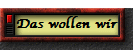 Das wollen wir